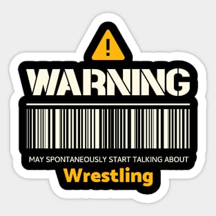 Warning may spontaneously start talking about wrestling Sticker